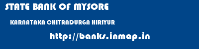 STATE BANK OF MYSORE  KARNATAKA CHITRADURGA HIRIYUR   banks information 